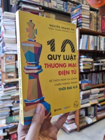 10 Quy Luật Thương Mại Điện Tử: Để Thích Nghi và Giành Chiến Thắng trong Thời Đại 4.0 - Nguyễn Hoàng Phi