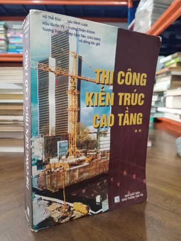 Thi Công Kiến Trúc Cao Tầng - Hồ Thế Đức và Đồng Tác Giả