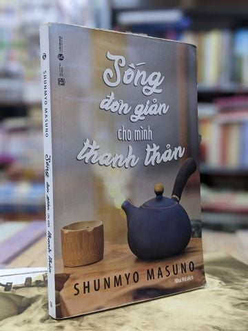 Sống đơn giản cho mình thanh thản - Shunmyo Masuno