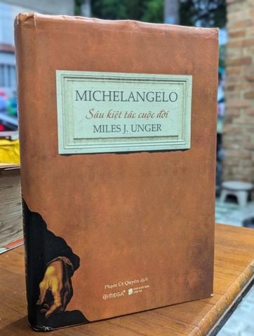 Michelangelo Sáu Kiệt Tác Cuộc Đời - Mile J. Unger ( Phạm Út Quyên Dịch )
