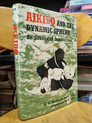  AIKIDO AND THE DYNAMIC SPHERE : AN ILLUSTRATED INTRODUCTION (A. WESTBROOK & O. RATTI) 
