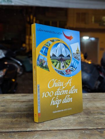 Châu Á 100 Điểm Đến Hấp Dẫn - Trần Đình Ba