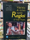  VĂN HOÁ VÀ XÃ HỘI NGƯỜI RAGLAI Ở VIỆT NAM - PHIÊN XUÂN BIÊN & NHÓM TÁC GIẢ 