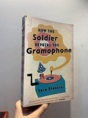  How the Soldier Repairs the Gramophone - Sasa Stanisic 