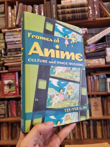  Frames of Anime : Culture and Image-Building - Tze-Yue G.Hu 