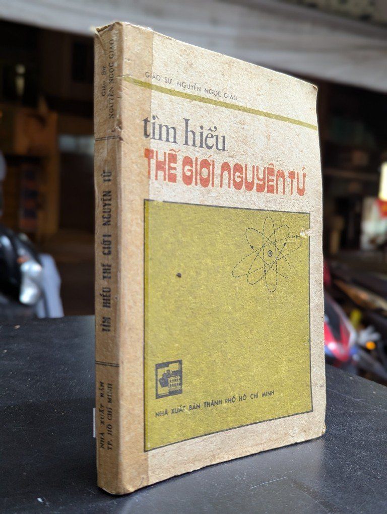  Tìm hiểu thế giới nguyên tử - Giáo Sư Nguyễn Ngọc Giao 
