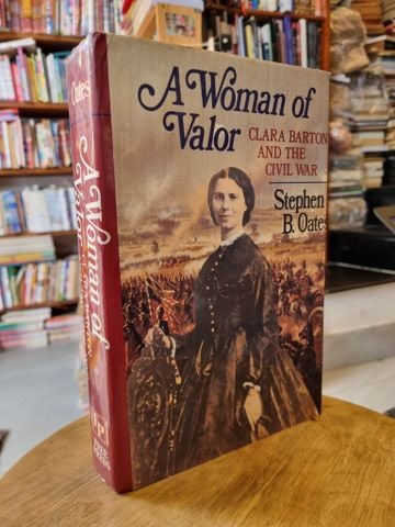  A WOMAN OF VALOR : CLARA BARTON AND THE CIVIL WAR - Stephen B. Oates 