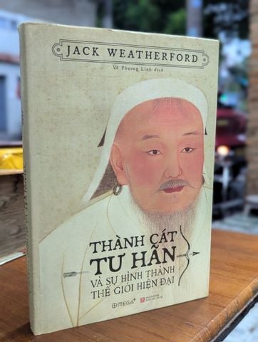 Thành Cát Tư Hãn và Sự Hình Thành Thế Giới Hiện Đại - Jack Weatherfrod ( Võ Phương Linh Dịch )