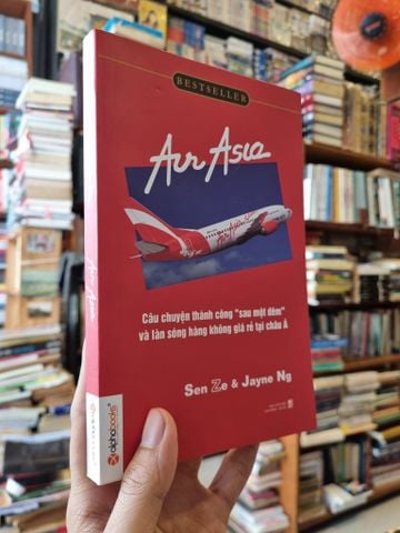 Air Asia: Câu Chuyện Thành Công "Sau một Đêm" và Làn Sóng Hàng Không Giá Rẻ Tại Châu Á - Sen Ze & Jayne Ng