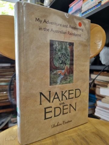  NAKED IN EDEN : MY ADVENTURE AND AWAKENING IN THE AUSTRALIAN RAINFOREST - ROBIN EASTON 