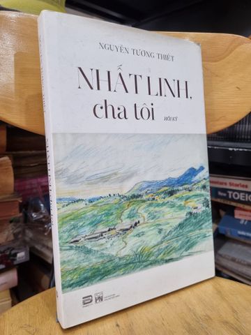  NHẤT LINH CHA TÔI (HỒI KỲ) - Nguyễn Tường Thiết (Bản đặc biệt) 