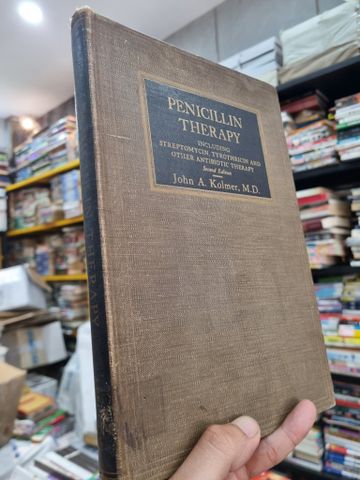  PENICILLIN THERAPY : INCLUDUING STREPTOMYCIN, TYROTHRICIN AND OTHER ANTIBIOTIC THERAPY - John A. Kolmer, M.D 