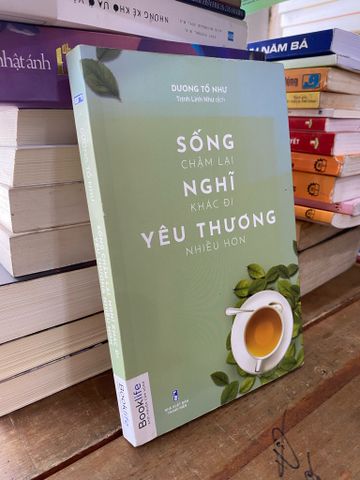 Sống Chậm Lại, Nghĩ Khác Đi, Yêu Thương Nhiều Hơn - Dương Tố Như
