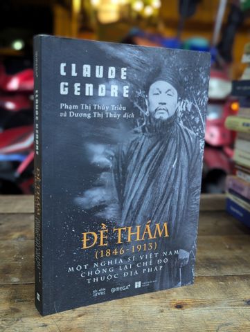  ĐỀ THÁM MỘT NGHĨA SĨ VIỆT NAM CHỐNG LẠI CHẾ ĐỘ THUỘC ĐỊA PHÁP - CLAUDE GENDRE ( PHẠM THỊ THUỶ TRIỀU VÀ DƯƠNG THỊ THUỶ DỊCH ) 