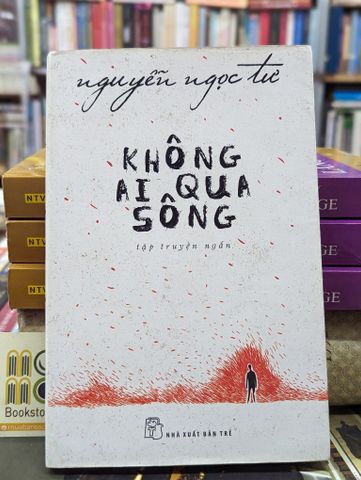  KHÔNG AI QUA SÔNG - NGUYỄN NGỌC TƯ 