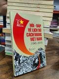  Hỏi - đáp về lịch sử cách mạng Việt Nam (1945-2015) 