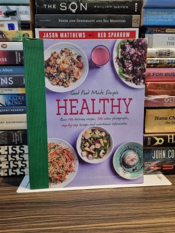 HEALTHY - Good Food Made Simple : Over 140 Delicious Recipes, 500 Colour Photographs, Step-by-Step Images and Nutritional Information 