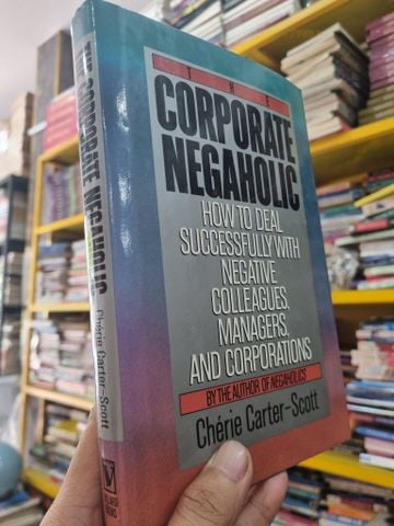  Corporate Negaholic: How to Deal Successfully with Negative Colleagues, Managers and Corporations 
