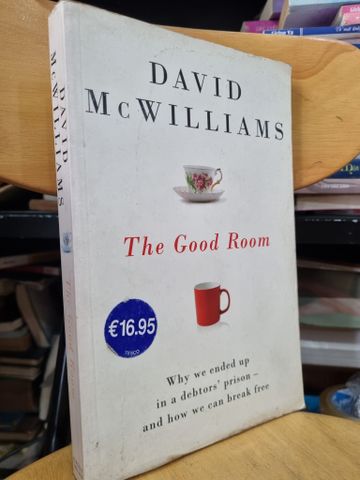  THE GOOD ROOM : WHY WE ENDED UP IN A DEBTORS'S PRISION AND HOW WE CAN BREAK FREE- DAVID MCWILLIAMS 