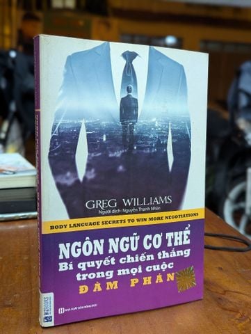 Ngôn Ngữ Cơ Thể - Bí Quyết Chiến Thắng trong Mọi Cuộc Đàm Phán - Greg Williams