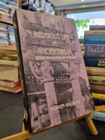  Religious Life in Ancient India: Vedism, Brahmanism and Hinduism - Monier Williams 