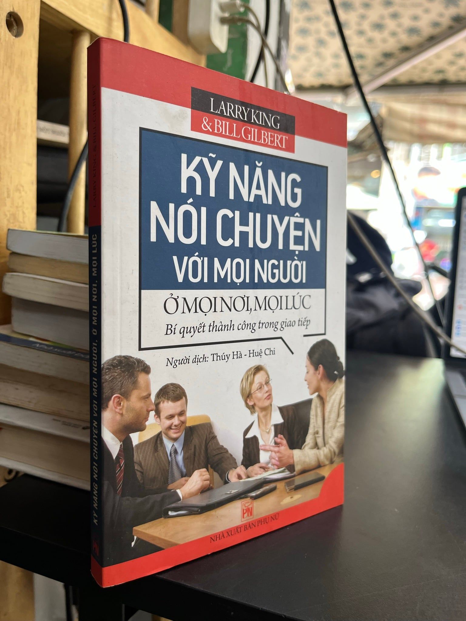  Kỹ năng nói chuyện với mọi người ở mọi nơi, mọi lúc - Larry King & Bill Gilbert 
