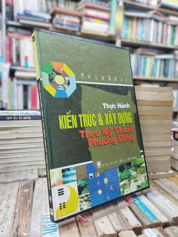Thực hành kiến trúc và xây dựng theo mỹ thuật phong thuỷ phương Đông - Phạm Khải