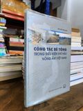  Công tác bê tông trong điều kiện khí hậu nóng ẩm Việt Nam - Nguyễn Tiến Đích 