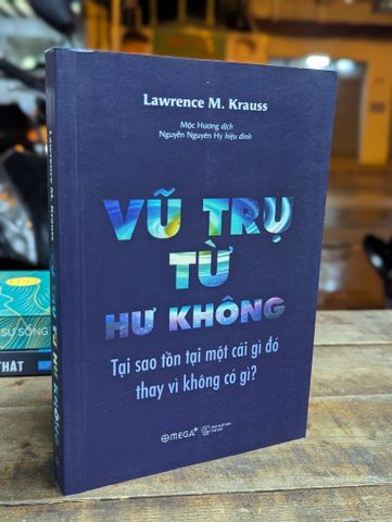  VŨ TRỤ TỪ HƯ KHÔNG - LAWRENCE M. KRAUSS ( MỘC HƯƠNG DỊCH ) 