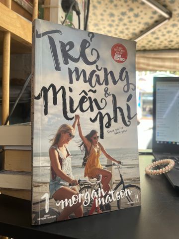 Trẻ Măng & Miễn Phí (Tập 1) - Morgan Matson (Lan Phương, Thanh Giang Dịch)
