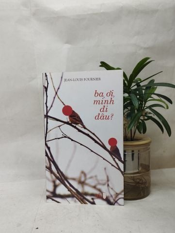  Ba ơi mình đi đâu? - Jean Louis Fournier 