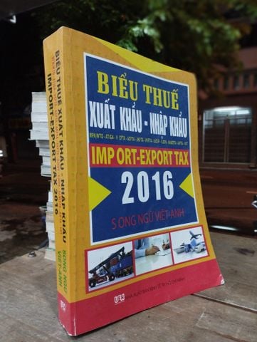 Biểu Thuế Xuất Khẩu - Nhập Khẩu 2016: Song Ngữ Việt Anh