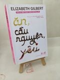  Ăn, Cầu Nguyện, Yêu - Elizabeth Gilbert 