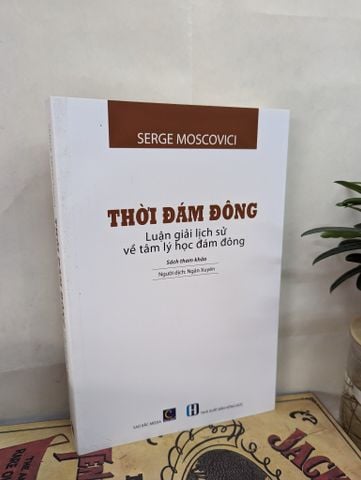 Thời Đám Đông Luận Giải Lịch Sử Về Tâm Lý Học Đám Đông - Serge Moscovici 