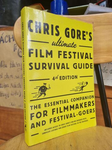  CHRIS GORE'S ULTIMATE FILM FESTIVAL SURVIVAL GUIDE, 4TH EDITION: THE ESSENTIAL COMPANION FOR FILMMAKERS AND FESTIVAL-GOERS 