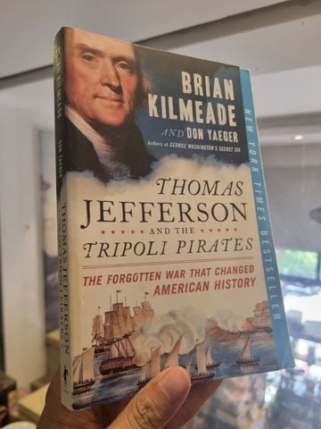  THOMAS JEFFERSON AND THE TRIPOLI PIRATES THE FORGOTTEN WAR THAT CHANGED AMERICAN HISTORY - BRIAN KILMEDEA & DON YAEGER 