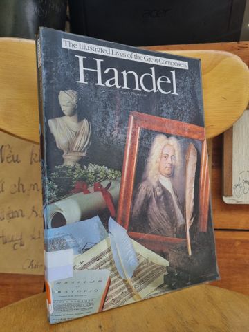  HANDEL : THE ILLUSTATED LIVES OF THE GREAT COMPOSERS - WENDY THOMMPSON 