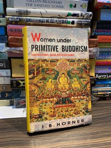  Women Under Primitive Buddhism: Laywomen and Almswomen - I.B. Horner 