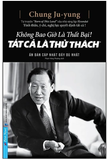 Không bao giờ là thất bại ! Tất cả là thử thách (Bìa cứng)