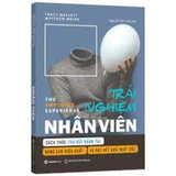 Trải nghiệm nhân viên - Cách thức thu hút nhân tài, nâng cao hiệu suất và đạt kết quả xuất sắc