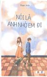  Sách Nói là anh nhớ em đi 