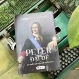  Sách - Peter Đại Đế - Sự trỗi dậy của Đế quốc Nga - Robert K. Massie 