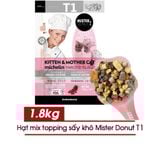  Hạt Cho Mèo Mix Thịt Sấy Mister Donut T1 1.8KG - Cho Mèo Mang Thai Và Mèo Con 
