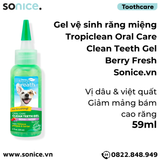  Gel vệ sinh răng miệng TropiClean Oral Care Clean Teeth Berry Fresh 59ml - Giảm mảng bám cao răng, Vị dâu và việt quất SONICE. 