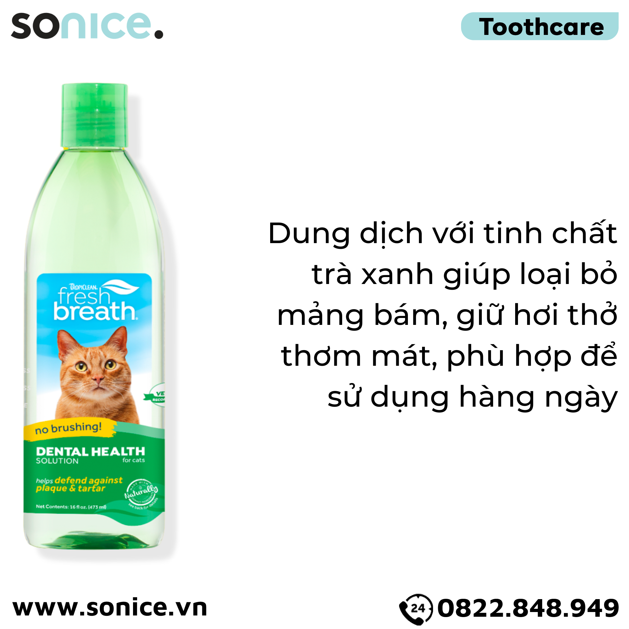  Dung dịch chăm sóc răng miệng TropiClean Fresh Breath Dental Health for Cats 473ml - Thơm miệng, loại bỏ mảng bám cho mèo SONICE. 