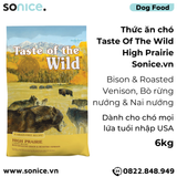  Thức ăn chó Taste Of The Wild High Prairie 6kg - Bison & Roasted Venison, Bò Rừng Nướng & Nai Nướng, mọi lứa tuổi - nhập USA SONICE. 