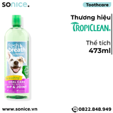  Dung dịch chăm sóc răng miệng TropiClean Fresh Breath Oral Care & Hip Joint 473ml - Thơm miệng Hỗ trợ xương khớp SONICE. 