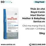  Thức ăn chó Royal Canin Maxi Starter Mother & BabyDog 15kg - Chó mẹ mang thai & chó con < 2 tháng SONICE. 