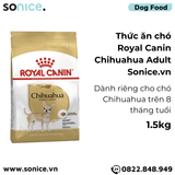  Thức ăn Chó Royal Canin Chihuahua Adult 1.5kg SONICE. 