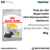  Thức ăn chó Royal Canin Mini Dermacomfort 9kg - Hỗ trợ dị ứng,cho giống chó nhỏ < 10kg SONICE. 